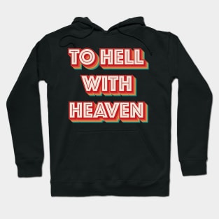 To Hell With Heaven Hoodie